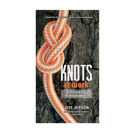 Knots At Work - A Field Guide for the Modern Arborist